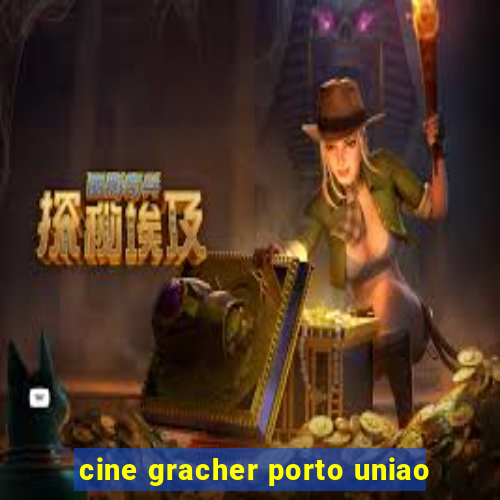 cine gracher porto uniao